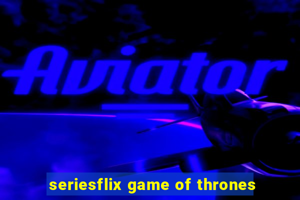 seriesflix game of thrones